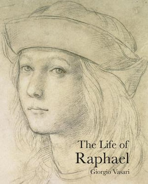 Life of Raphael : Lives of the Artists - GIORGIO VASARI