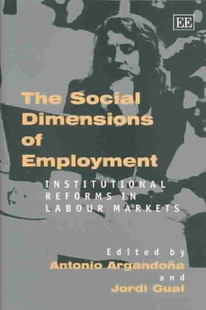 The Social Dimensions of Employment : Institutional Reforms in Labor Markets - Antonio Argandona