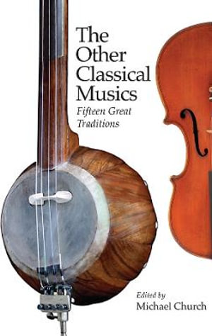 The Other Classical Musics : Fifteen Great Traditions - Michael Church