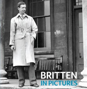 Britten in Pictures - Lucy Walker