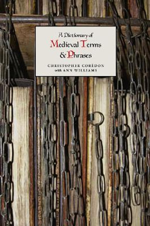 A Dictionary of Medieval Terms and Phrases - Christopher Coredon