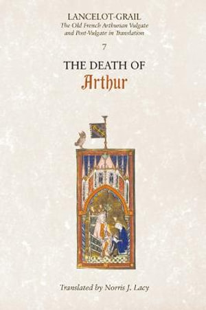 Lancelot-Grail: 7. The Death of Arthur : The Old French Arthurian Vulgate and Post-Vulgate in Translation - Norris J. Lacy