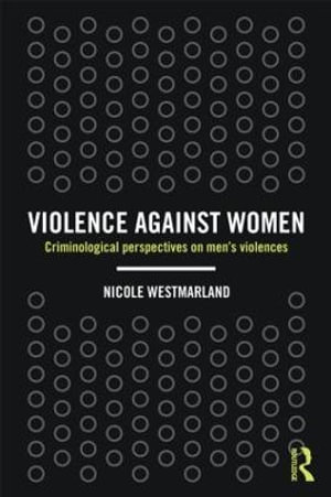 Violence against Women : Criminological perspectives on men's violences - Nicole Westmarland