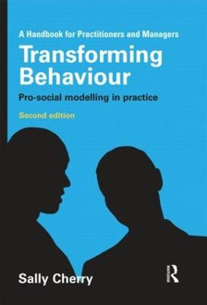 Transforming Behaviour : Pro-social Modelling in Practice - Sally Cherry