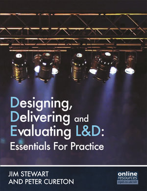 Designing, Delivering and Evaluating L&D : Essentials for Practice - Jim Stewart