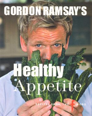 Healthy Appetite : Recipes From the F  Word - Gordon Ramsay