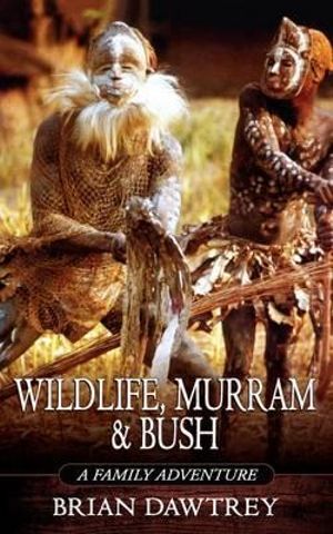 Wildlife, Murram & Bush : A Family Adventure - Brian Dawtrey