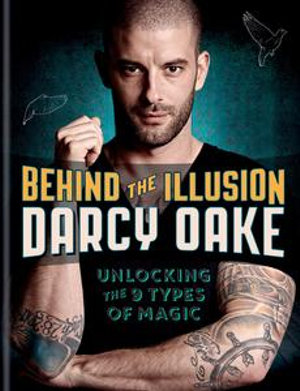 Behind the Illusion : Unlocking the 9 Types of Magic - Darcy Oake