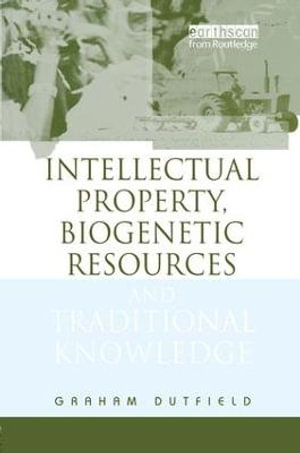 Intellectual Property, Biogenetic Resources and Traditional Knowledge - Graham Dutfield