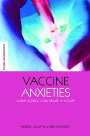 Vaccine Anxieties : Global Science, Child Health and Society - James Fairhead