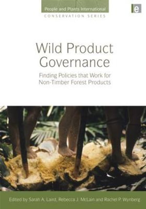 Wild Product Governance : Finding Policies that Work for Non-Timber Forest Products - Sarah A. Laird