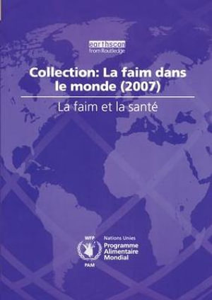 La Faim Et La Sant? : Collection: La Faim Dans Le Monde (2007) - World Food Programme