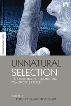 Unnatural Selection : The Challenges of Engineering Tomorrow's People - Peter Healey