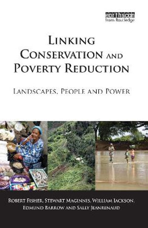 Linking Conservation and Poverty Reduction : Landscapes, People and Power - Robert Fisher