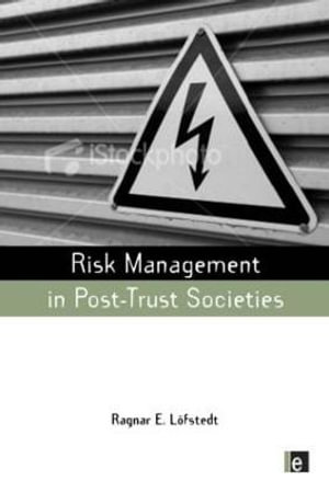 Risk Management in Post-Trust Societies : Earthscan Risk in Society - Ragnar E. Lofstedt