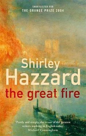 The Great Fire : Winner of the 2004 Miles Franklin Literary Award - Shirley Hazzard