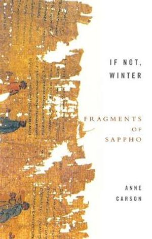 If Not, Winter : Fragments Of Sappho - Anne Carson