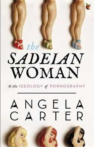 The Sadeian Woman : An Exercise in Cultural History - Angela Carter