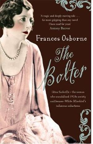 The Bolter : Idina Sackville - the 1920 s style icon and seductress said to have inspired Taylor Swift s The Bolter - Frances Osborne