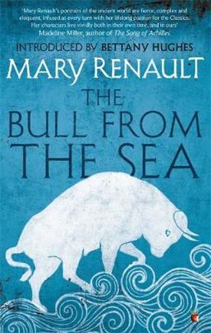 The Bull from the Sea : A Virago Modern Classic - Mary Renault