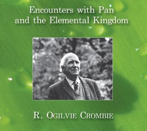 Encounters with Pan and the Elemental Kingdom - R. Ogilvie Crombie