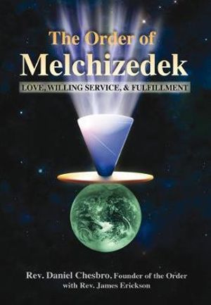 The Order of Melchizedek : Love, Willing Service, & Fulfillment - Rev. Daniel Chesbro