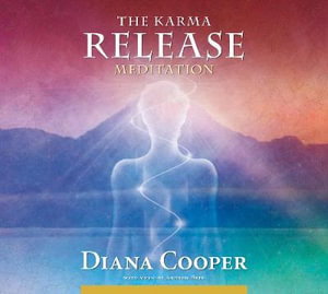 The Karma Release Meditation : Let the Angels Set You Free - Diana Cooper