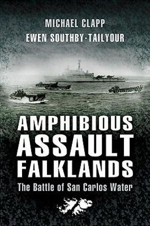 Amphibious Assault Falklands : the Battle of San Carlos Water - Michael Clapp