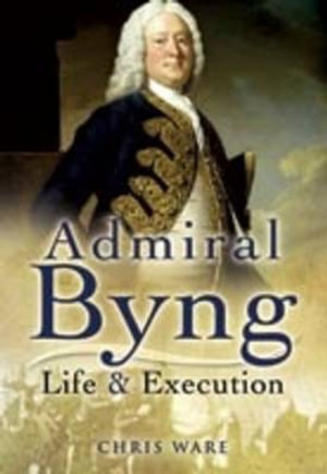 Admiral Byng : Life and Execution - WARE CHRIS