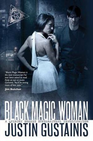 Black Magic Woman : A Quincey Morris Supernatural Investigation - Justin Gustainis