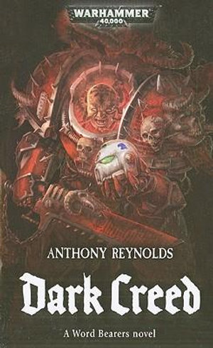 Dark Creed : Word Bearers - Anthony Reynolds