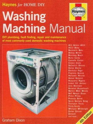 Washing Machine Manual : DIY Plumbing, Fault-finding, Repair and Maintenance of Most Commonly Used Domestic Washing Machines - Graham Dixon