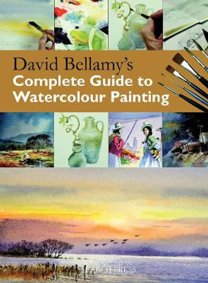 David Bellamy's Complete Guide to Watercolour Painting : Practical Art Book from Search Press - David Bellamy