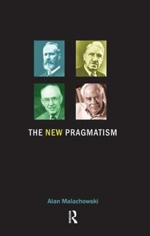 The New Pragmatism - Alan Malachowski