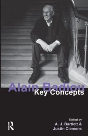 Alain Badiou : Key Concepts - A. J. Bartlett