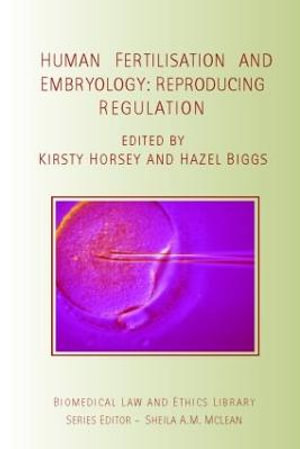 Human Fertilisation and Embryology : Reproducing Regulation - Kirsty Horsey