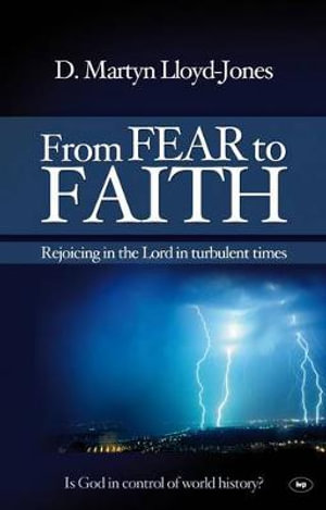 From Fear to Faith : Rejoicing in the Lord in Turbulent Times - Martin Lloyd-Jones