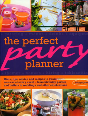 The Perfect Party Planner :  Hints, Tips and Recipes To Guarantee Success At Every Event - Bridget Jones