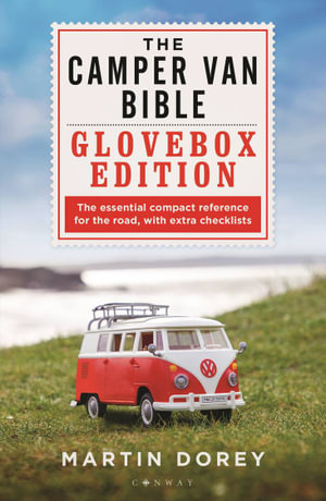 The Camper Van Bible : The Glovebox Edition - Martin Dorey