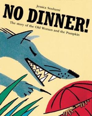 No Dinner! : The Story of the Old Woman and the Pumpkin - Jessica Souhami