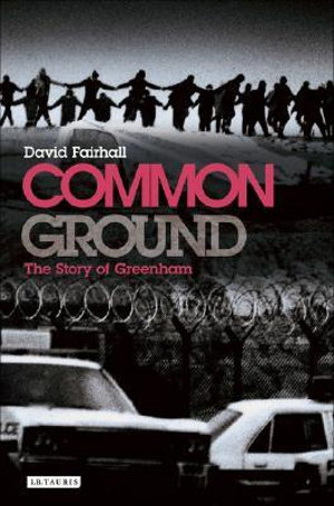 Common Ground : The Story of Greenham - David Fairhall