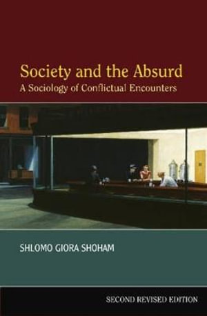 Society and the Absurd : A Sociology of Conflictual Encounters - Shlomo Giora Shoham