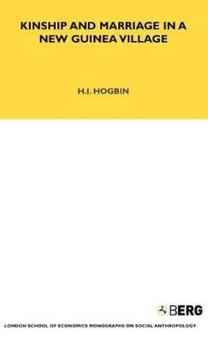 Kinship and Marriage in a New Guine : Lse Monographs on Social Anthropology, 58 - Herbert Ian Hogbin