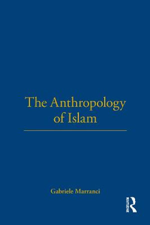 The Anthropology of Islam - Gabriele Marranci