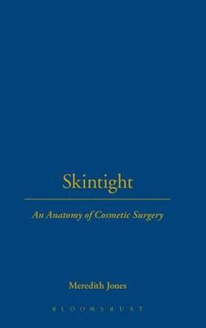 Skintight : An Anatomy of Cosmetic Surgery - Meredith Jones