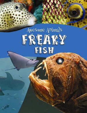 Freaky Fish : Awesome Animals - Lynn Huggins-Cooper