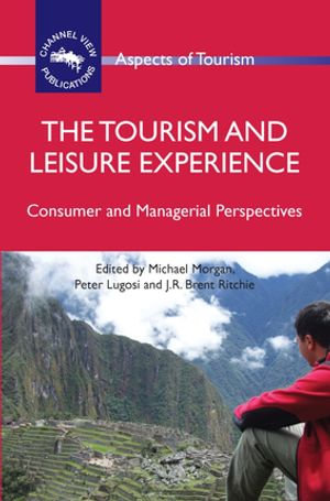 The Tourism and Leisure Experience : Consumer and Managerial Perspectives - Dr. Michael Morgan