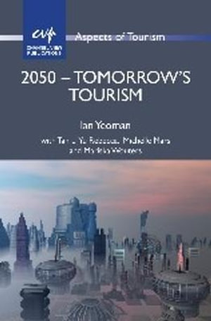 2050 - Tomorrow's Tourism : Aspects of Tourism - Ian Yeoman