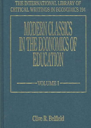 Modern Classics in the Economics of Education : The International Library of Critical Writings in Economics series - Clive R. Belfield