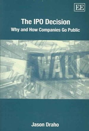 The IPO Decision : Why and How Companies Go Public - Jason Draho